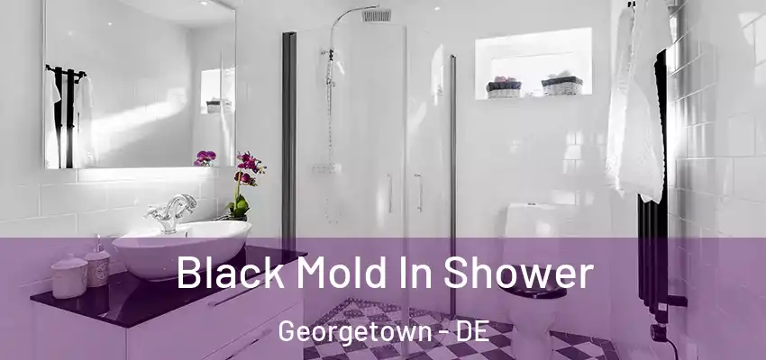 Black Mold In Shower Georgetown - DE